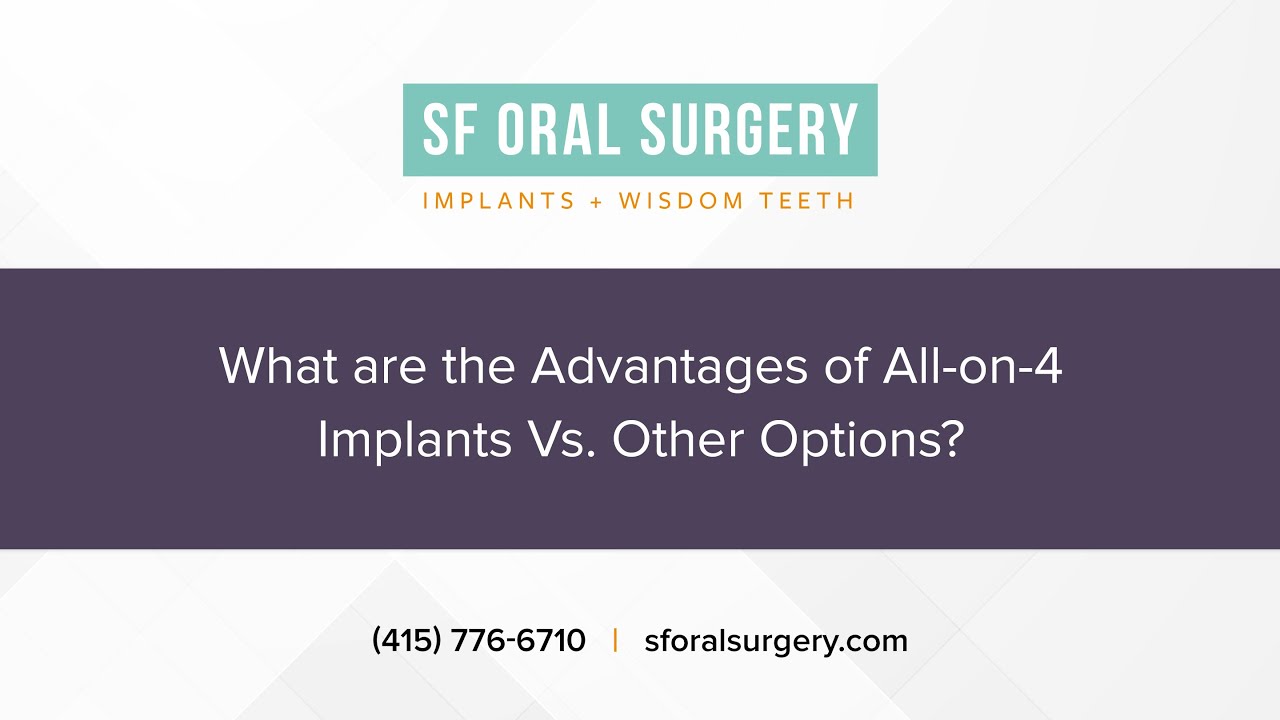 What Are The Advantages Of All-on-4 Implants Vs. Other Options |  SF Oral Surgery | San Francisco