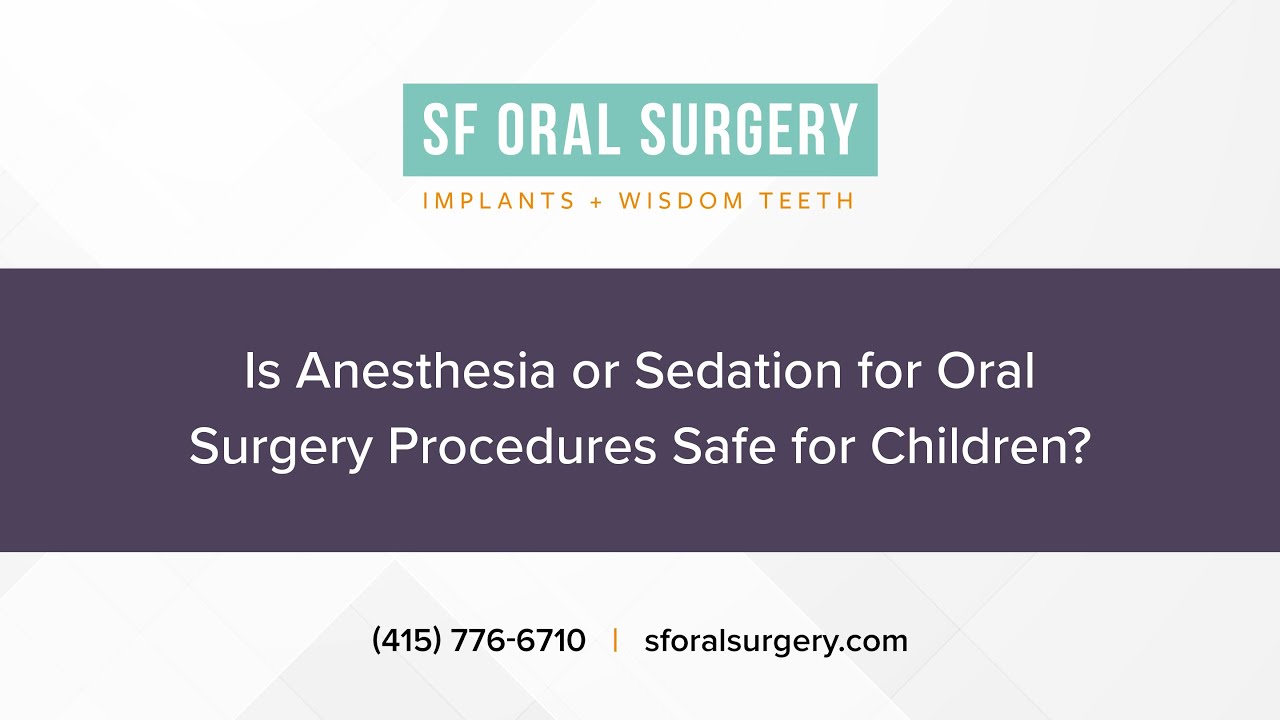 Is Anesthesia or Sedation for Oral Surgery Procedures Safe for Children?